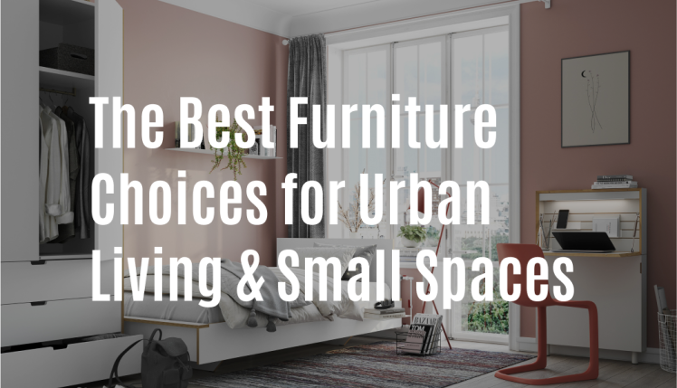 The Best Furniture Choices for Urban Living & Small Spaces