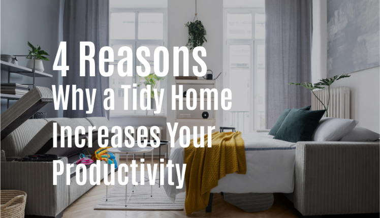 4 Reasons Why a Tidy Home Increases Your Productivity